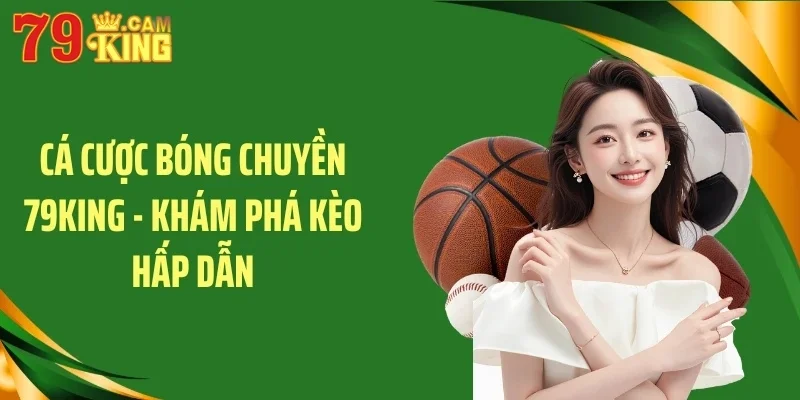 Cá cược bóng chuyền 79king