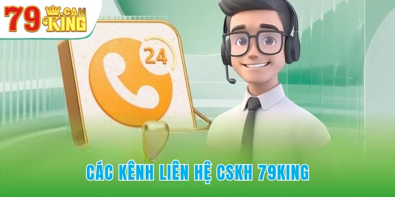 Các kênh liên hệ trực tiếp đến bộ phận CSKH 79KING