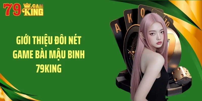 Giới thiệu đôi nét game bài mậu binh 79KING