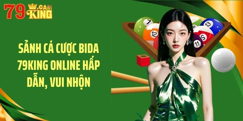 Sảnh cá cược bida 79KING online hấp dẫn, vui nhộn
