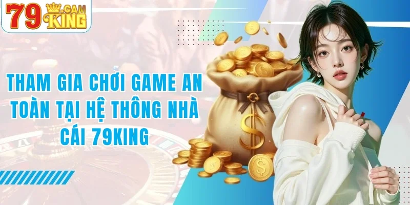 Tham gia chơi game an toàn trên hệ thống nhà cái