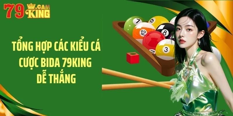Tổng hợp các kiểu cá cược bida 79KING dễ thắng