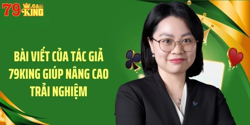 Bài viết của tác giả 79King giúp nâng cao trải nghiệm